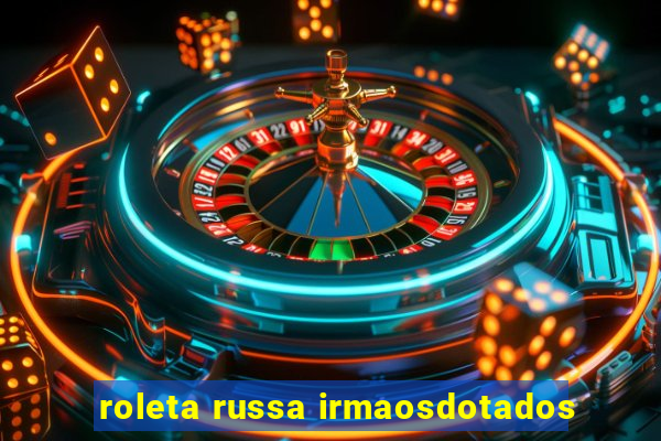 roleta russa irmaosdotados